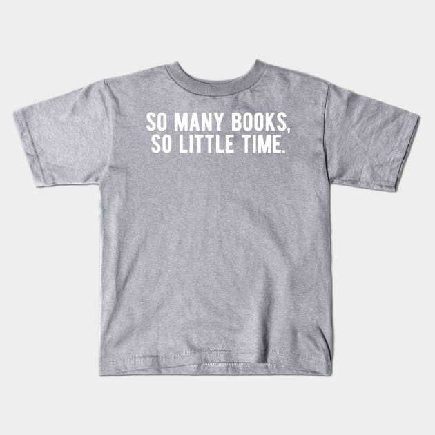 So Many Books, So Little Time Kids T-Shirt by blueduckstuff